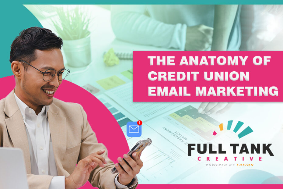 Featured header image for 'The Anatomy of Credit Union Email Marketing' blog by Full Tank Creative, showcasing a professional reviewing email marketing metrics with text overlay.